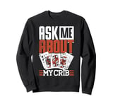 Cribbage Board Game Ask Me About My Crib Cribbage Player Sweatshirt