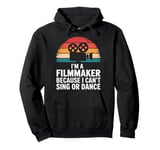 Filmmaker I'M A Filmmaker Because I Can'T Sing Or Dance Pullover Hoodie