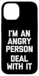 iPhone 14 I'm An Angry Person (Deal With It) - Funny Saying Sarcastic Case