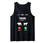 Trading Is Calling And I Must Go Answer Decline Phone Screen Tank Top