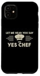 Coque pour iPhone 11 Laissez-moi Vous Entendre Dire Oui Chef Master Cook