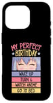 iPhone 16 Pro My Perfect Birthday Wake Up Turn 6 Watch Anime Go To Bed Case