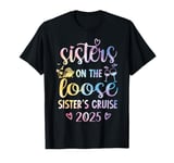 Sisters On The Loose Sisters Trip 2025 Vacation Lovers T-Shirt