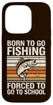 Coque pour iPhone 14 Pro Born To Go Fishing Forced School Kids Humour Fisherman Youth