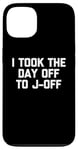 Coque pour iPhone 13 I Took The Day Off To J-Off – Funny Saying Sarcastic Men