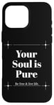 iPhone 16 Pro Max Your Soul is Pure Positive Vibes Spiritual Mindfulness Case