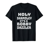 Curse of Oak Island Holy Shamoley It's A Bobby Dazzler T-Shirt