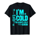 Yes I'm Cold Me 24/7 Always Cold Christmas Winter Womens Top T-Shirt