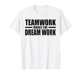 TEAMWORK MAKES THE DREAM WORK T-Shirt