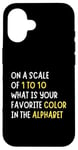 Coque pour iPhone 16 Sarcasm On a Scale of 1-10 What is Your Favorite Color Funny