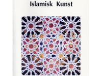 Islamisk Konst | Jonas Toft Jacobsen, Stig Andersson, Jørgen Nielsen Och Niels Guttormsen | Språk: Danska