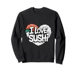 I Love Sushi Japanese Food Sushi Memes Sushi Lover Quotes Sweatshirt