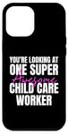 iPhone 14 Plus You're Looking at One Super Awesome Child Care Worker Case