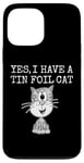 iPhone 13 Pro Max Yes I Have A Tin Foil Cat, Sarcasm Humor Case