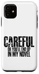 Coque pour iPhone 11 Careful Or You'll End Up In My Novel -.