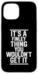 Coque pour iPhone 15 It's a Finley Thing You Wouldn't Get It - Nom de famille