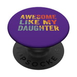 Funny Father's Day Awesome Dad Like my Daughter For Daddy PopSockets PopGrip Interchangeable