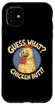 Coque pour iPhone 11 Guess What Chicken Butt Humour Chicken Butt