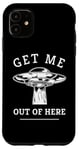 iPhone 11 Alien UFO Funny Get Me Out Of Here Quote Spaceship Art Humor Case