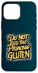 iPhone 16 Pro Max Funny Gluten-Free Do Not Feed This Princess Gluten Hates Me Case