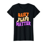 Hairy Flaps Matter, Funny Embarrassing Adult Humor Groovy T-Shirt