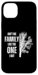 iPhone 14 Plus Ain't No Family Like The One I Got Funny Family Reunion Case