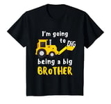 Youth I'm Going To Dig Being A Big Brother Digger Be Promoted T-Shirt