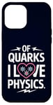 Coque pour iPhone 12 Pro Max Of Quarks I Love Physics Drôle Science Jeu de mots Physique Lover