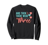 And Then There Were Three Pregnancy Announcement Sweatshirt