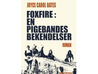 Foxfire. En Pigebandes Bekendelser | Joyce Carol Oates | Språk: Dansk