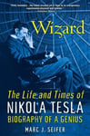 Wizard: The Life and Times of Nikola Tesla  Biography of a Genius