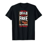 Will Play Cello For Free Will Stop Playing For Money T-Shirt