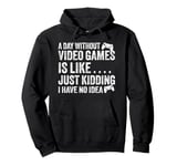 A Day Without Video Games Funny Video Gamer Gaming Men Women Pullover Hoodie