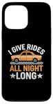 iPhone 13 Pro Max I Give Rides All Night Long Cab Taxi Driver Case