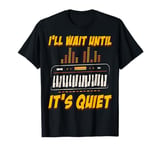 I'll Wait Until It's Quiet Music Lovers Keyboard T-Shirt