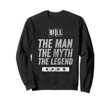 Bill The Man The Myth The Legend First Name Bill Sweatshirt