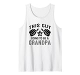 This Guy Is Going To Be A Grandpa Tank Top