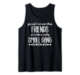 You & I are More Than Friends We're Like a Really Small Gang Tank Top