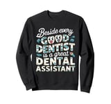 Funny beside every good dentist is a great dental assistant Sweatshirt