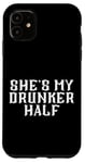 Coque pour iPhone 11 She's My Drunken Half Fun Party Partner Drink