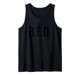 I'm a BFD Big Deal Big Flippin' Deal Big Fat Deal Im a BFD Tank Top