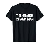 The Ginger Beard Man Beard Hairdresser Barber Redhead Ireland T-Shirt