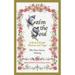 Calm the Soul: A Book of Simple Wisdom and Prayer (inbunden, eng)