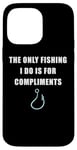 Coque pour iPhone 14 Pro Max The Only Fishing I Do Is For Compliments: Sarcastic Dad Joke