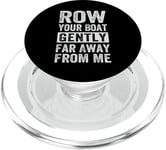 Row Your Boat Gently Far Away From Me - Funny Sarcastic PopSockets PopGrip for MagSafe