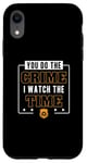 iPhone XR You Do The Crime I Watch The Time Funny Corrections Officer Case