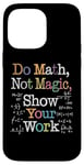 Coque pour iPhone 14 Pro Max Do Math Not Magic Show Your Work Funny Maths Teacher Student