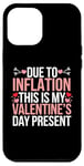 iPhone 12 Pro Max Due to Inflation this is my Valentines Day Present - Funny Case