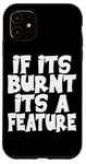 Coque pour iPhone 11 IF ITS BURNT ITS A FEATURE