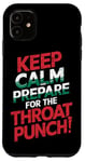 iPhone 11 Keep Calm And Prepare For The Throat Punch Humor Case